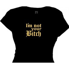 I'm Not Your Bitch Girls Bitchy Attitude Saying Tee